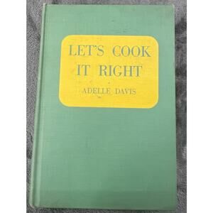 Adelle Davis Let’s Cook It Right 1947 First Ed Hardcover Cookbook Nutritionist